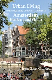 Urban Living at the Beginning of the 21st Century in Amsterdam, Hamburg and Vienna - Irene Sagel-Grande (ISBN 9789046610060)