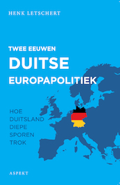 Twee eeuwen Duitse Europapolitiek - Henk Letschert (ISBN 9789463389372)