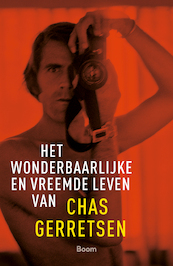 Het wonderbaarlijke en vreemde leven van Chas Gerretsen - Chas Gerretsen (ISBN 9789024434473)