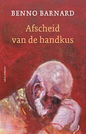 Afscheid van de handkus - Benno Barnard (ISBN 9789025474355)