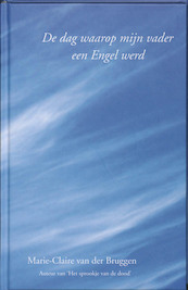 De dag waarop mijn vader een Engel werd - Marie-Claire van der Bruggen (ISBN 9789075362886)