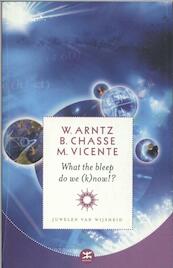 What the bleep do we know - William Arntz, Chasse Betsy, Mark Vincente, Betsy Chasse (ISBN 9789021549965)