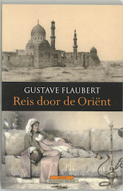 Reis door de Oriënt - Gustave Flaubert (ISBN 9789045005775)