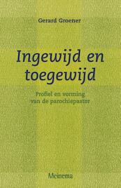 Ingewijd en toegewijd - G. Groener (ISBN 9789021139555)