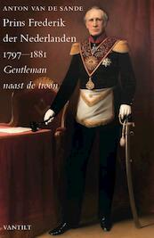 Prins Frederik der Nederlanden 1797-1881 - Anton van de Sande (ISBN 9789460041228)
