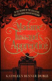 Madame Tussaud's Apprentice - Kathleen Benner Duble (ISBN 9781846883811)