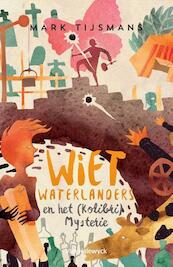 Wiet Waterlanders en het Kolibri mysterie - Mark Tijsmans (ISBN 9789461315250)