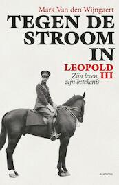 Tegen de stroom in. Leopold III - Mark Van den Wijngaert (ISBN 9789022333419)