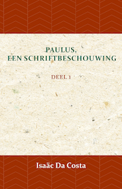Paulus, een Schriftbeschouwing 1 - Isaäc Da Costa (ISBN 9789057193965)