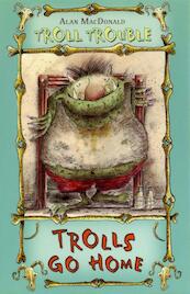Trolls Go Home! - Alan MacDonald, Mark Beech (ISBN 9781408819043)