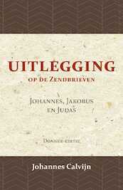 Uitlegging op de Zendbrieven van Johannes, Jakobus en Judas - J. Calvijn (ISBN 9789057196478)