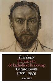 Heraut van de katholieke herleving: Gerard Brom, 1882-1959 - Paul Luykx (ISBN 9789460042003)