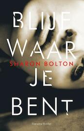 Blijf waar je bent - Sharon Bolton (ISBN 9789400505148)