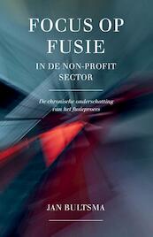 Focus op fusie in de non-profit sector - Jan Bultsma (ISBN 9789492004321)