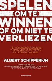 Spelen om te winnen of om niet te verliezen - Albert Schipperijn (ISBN 9789047008866)