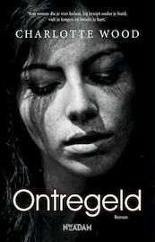 Ontregeld - Charlotte Wood (ISBN 9789046821992)