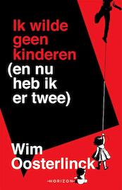Ik wilde geen kinderen (en nu heb ik er twee) - Wim Oosterlinck (ISBN 9789492159908)