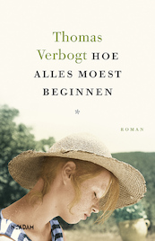 Hoe alles moest beginnen - Thomas Verbogt (ISBN 9789046823095)