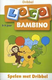 Loco Bambino Spelen met Dribbel - (ISBN 9789001883379)