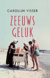 Zeeuws geluk - Carolijn Visser (ISBN 9789045037448)
