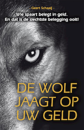 De wolf jaagt op uw geld - Geert Schaaij (ISBN 9789081819060)