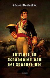 Intriges en schandalen aan het Spaanse hof - Adrian Stahlecker (ISBN 9789464246926)