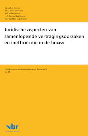 Juridische aspecten van samenlopende vertragingsoorzaken en inefficiëntie in de bouw - A.F.J. Jacobs, J.W.A. Meesters, P.M. Giles, H.C. Farrant, C.E. Rushton (ISBN 9789463150828)