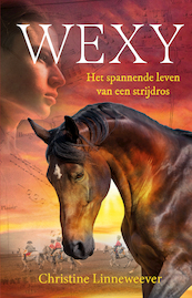 Wexy, het spannende ­leven van een strijdros - Christine Linneweever (ISBN 9789020630459)