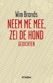 Neem me mee, zei de hond - Wim Brands (ISBN 9789046808078)