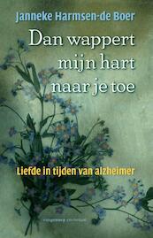 Dan wappert mijn hart naar je toe - Janneke Harmsen -de Boer (ISBN 9789055153572)