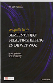 Wegwijs in de gemeentelijke belastingheffing en de wet WOZ - M.P. van der Burg, G. Groenewegen, F.J.H.L. Makkinga (ISBN 9789012386777)