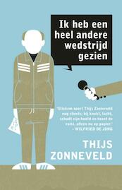 Ik heb een heel andere wedstrijd gezien - Thijs Zonneveld (ISBN 9789020411157)