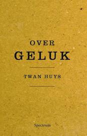 Over geluk - Twan Huys (ISBN 9789000333608)