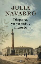 Disparra, yo ya estoy muerto - Julia Navarro (ISBN 9788401342202)