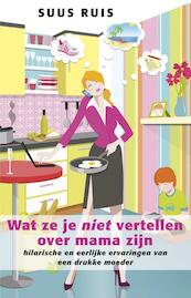 Wat ze je niet vertellen over mama zijn - Suus Ruis (ISBN 9789021554112)