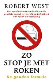 Zo stop je met roken - De gouden formule - Robert West, Chris Smyth, Jamie West (ISBN 9789024562602)