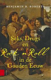 Seks, drugs en Rock 'n Roll in de Gouden Eeuw - Benjamin Roberts (ISBN 9789048524068)