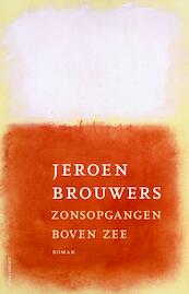 Zonsopgangen boven zee - Jeroen Brouwers (ISBN 9789025444983)