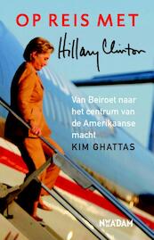 Op reis met Hillary Clinton - Kim Ghattas (ISBN 9789046818992)