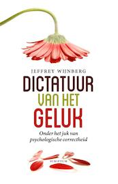Dictatuur van het geluk - Jeffrey Wijnberg (ISBN 9789055949564)