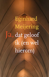 Ja, dat geloof ik (en wel hierom) - Eginhard Meijering (ISBN 9789043525831)