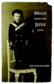 Melle mocht geen Jezus heten - Koos Levy-van Halm (ISBN 9789088601200)