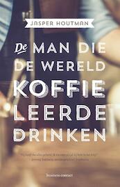 De man die de wereld koffie leerde drinken - Jasper Houtman (ISBN 9789047009276)