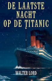 De laatste nacht op de Titanic - Walter Lord (ISBN 9789021549903)