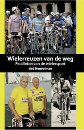 Wielerreuzen van de weg - Ard Heuvelman (ISBN 9789460210365)