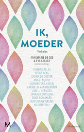 Ik, moeder - Annemarie de Gee, Eva Kelder (ISBN 9789029093248)