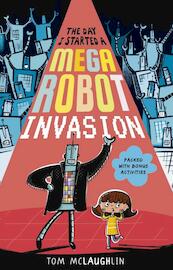 The Day I Started a Mega-Robot Invasion - Tom McLaughlin (ISBN 9781406389647)
