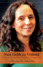 Naar Liefde en Vrijheid - Michelle Shanti (ISBN 9789075362978)