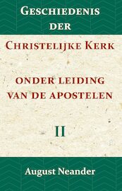 Geschiedenis der Christelijke Kerk onder leiding van de Apostelen II - August Neander (ISBN 9789057195167)