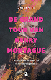 De grand tour van Henry Montague - Mackenzi Lee (ISBN 9789463490900)